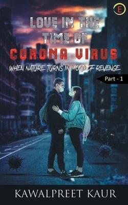 Love in the Time of Corona Virus by Kaur, Kawalpreet