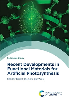 Recent Developments in Functional Materials for Artificial Photosynthesis by Ghosh, Srabanti