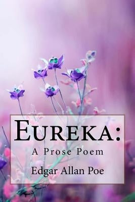 Eureka: A Prose Poem Edgar Allan Poe by Benitez, Paula