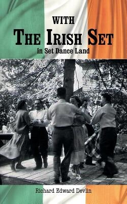 With The Irish Set: in Set Dance Land by Devlin, Richard Edward