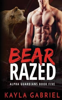 Bear Razed by Gabriel, Kayla