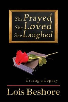 She Prayed She Loved She Laughed by Beshore, Lois
