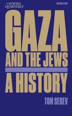 Gaza and the Jews: Exploiting the Holocaust: Jewish Quarterly 261 by Segev, Tom