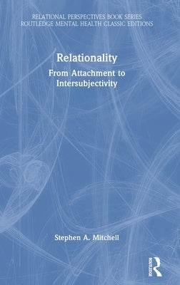 Relationality: From Attachment to Intersubjectivity by Mitchell, Stephen A.