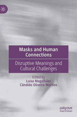 Masks and Human Connections: Disruptive Meanings and Cultural Challenges by Magalhães, Luísa