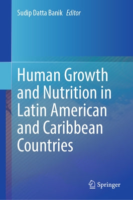 Human Growth and Nutrition in Latin American and Caribbean Countries by Datta Banik, Sudip