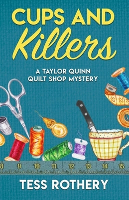 Cups and Killers: A Taylor Quinn Quilt Shop Mystery by Rothery, Tess