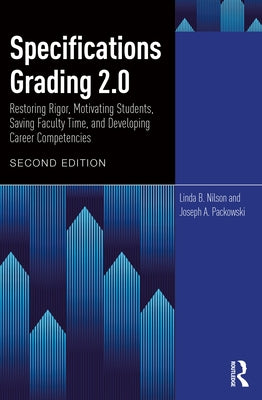Specifications Grading 2.0: Restoring Rigor, Motivating Students, Saving Faculty Time, and Developing Career Competencies by Nilson, Linda Burzotta