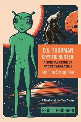 D.V. Thurman, Cryptid Hunter: A Probed Magazine Special Issue (and other strange tales) by Prichard, Eric C.