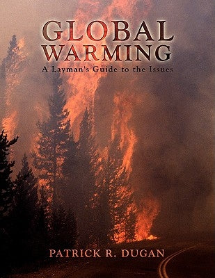 Global Warming: A Layman's Guide to the Issues by Dugan, Patrick R.