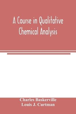 A course in qualitative chemical analysis by Baskerville, Charles