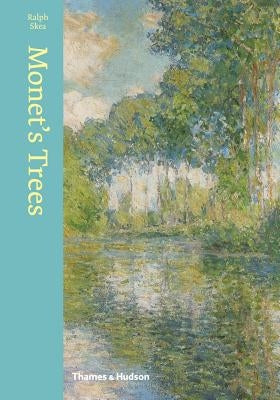 Monet's Trees: Paintings and Drawings by Claude Monet by Skea, Ralph