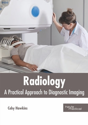 Radiology: A Practical Approach to Diagnostic Imaging by Hawkins, Coby