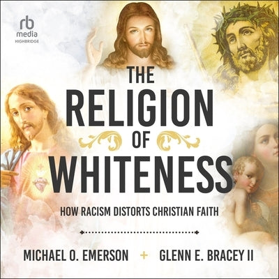 The Religion of Whiteness: How Racism Distorts Christian Faith by Emerson, Michael O.