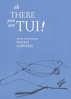 Oh There You Are Tui: New and Selected Poems by Hawken, Dinah