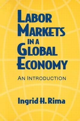 Labor Markets in a Global Economy: A Macroeconomic Perspective: A Macroeconomic Perspective by Rima, Ingrid H.