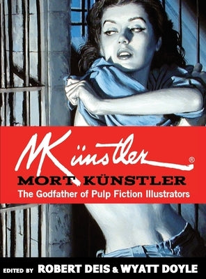Mort Künstler: The Godfather of Pulp Fiction Illustrators by Künstler, Mort
