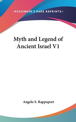 Myth and Legend of Ancient Israel V1 by Rappoport, Angelo S.