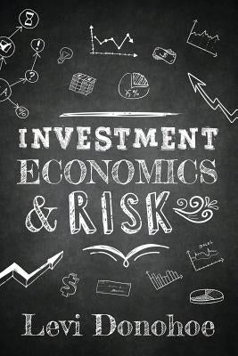 Investment Economics & Risk by Donohoe, Levi