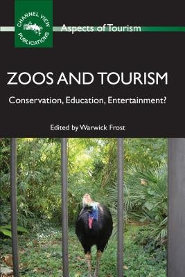 Zoos and Tourism: Conservation, Education, Entertainment? by Frost, Warwick