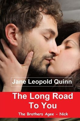 The Long Road To You: The Brothers Agee - Nick by Quinn, Jane Leopold