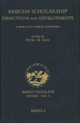 Emblem Scholarship. Directions and Developments: A Tribute to Gabriel Hornstein by Daly, P. M.