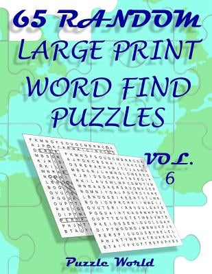 Puzzle World 65 Random Large Print Word Find Puzzles - Volume 6: Brain Games for Your Mind by Puzzle World