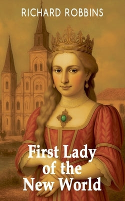 First Lady of the New World by Robbins, Richard