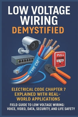 Low Voltage Wiring Demystified: Electrical Code Chapter 7 Explained with Real-World Applications: Field Guide to Low Voltage Wiring: Voice, Video, Dat by Steele, Morgan