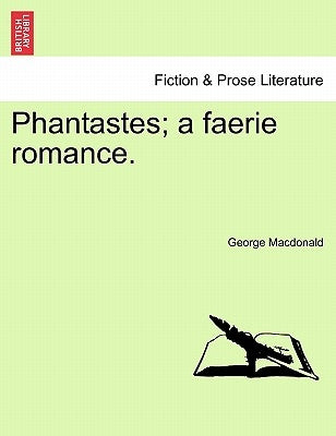 Phantastes; A Faerie Romance. by MacDonald, George