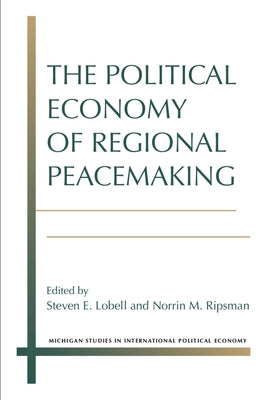 The Political Economy of Regional Peacemaking by Lobell, Steven E.