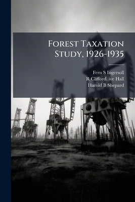 Forest Taxation Study, 1926-1935: Oral History Transcript / and Related Material, 1965-196 by Ingersoll, Fern S.