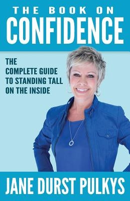 The Book On Confidence: The Complete Guide to Standing Tall on the Inside by Aaron, Raymond