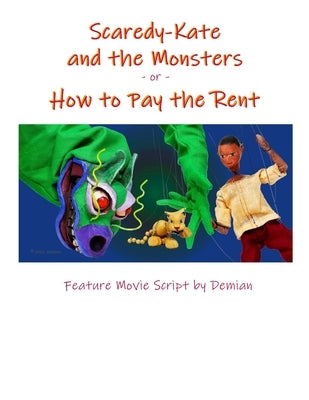 Scaredy-Kate & the Monsters -or- How to Pay the Rent: Feature Movie Script by Demian by Demian