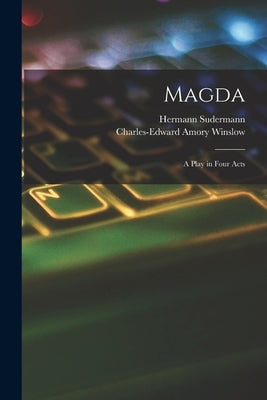 Magda: A Play in Four Acts by Sudermann, Hermann