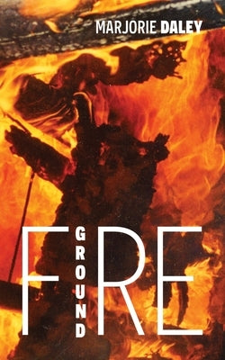 Fire Ground by Daley, Marjorie