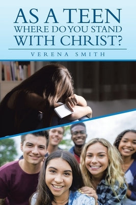 As a Teen Where Do You Stand with Christ? by Smith, Verena