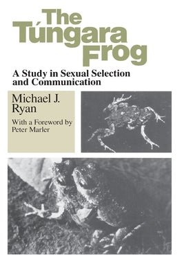 The Tungara Frog: A Study in Sexual Selection and Communication by Ryan, Michael J.