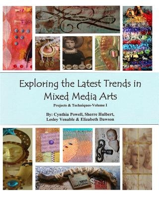 Exploring The Latest Trends In Mixed Media Arts: Projects & Techniques by Hulbert, Sherre