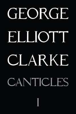 Canticles I: (MMXVI): (Mmxvi) Volume 217 by Clarke, George Elliott