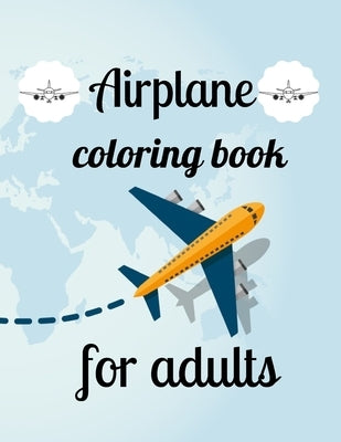 Airplane coloring book for adults: A Coloring Book of 35 Unique Airplane Coe Stress relief Book Designs Paperback by Marie, Annie
