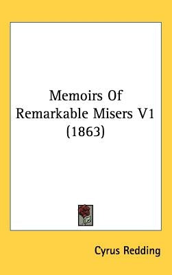 Memoirs Of Remarkable Misers V1 (1863) by Redding, Cyrus