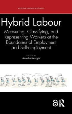 Hybrid Labour: Measuring, Classifying, and Representing Workers at the Boundaries of Employment and Self-Employment by Murgia, Annalisa