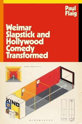 Weimar Slapstick and Hollywood Comedy Transformed by Flaig, Paul