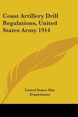 Coast Artillery Drill Regulations, United States Army 1914 by United States War Department