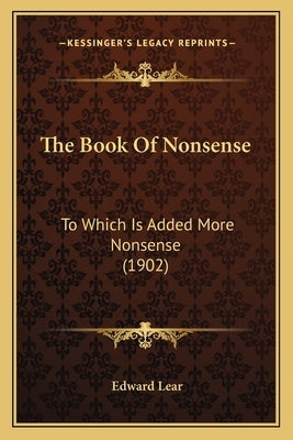 The Book Of Nonsense: To Which Is Added More Nonsense (1902) by Lear, Edward