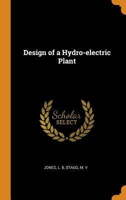 Design of a Hydro-electric Plant by Jones, L. B.