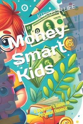 Money Smart Kids: A Beginner's Guide to Personal Finance by Kits for Life