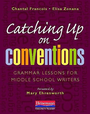Catching Up on Conventions: Grammar Lessons for Middle School Writers by Francois, Chantal