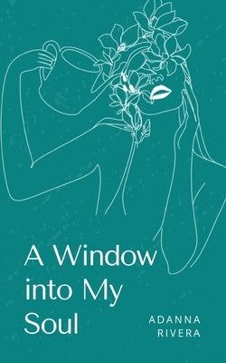 A Window into My Soul by Rivera, Adanna
